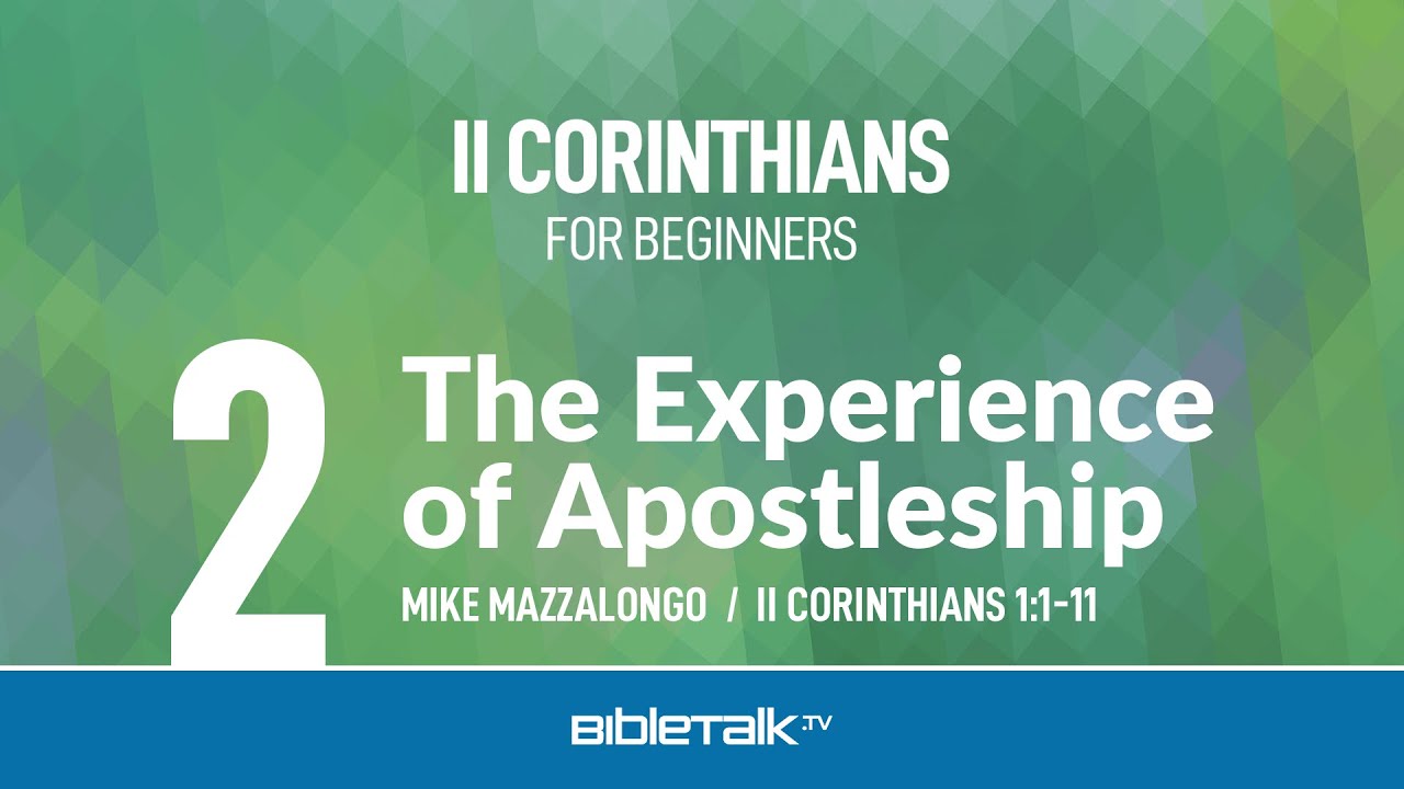 The Experience of Apostleship (II Corinthians 1) – Mike Mazzalongo | BibleTalk.tv