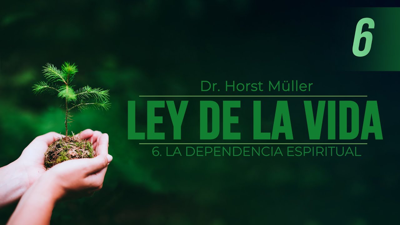 6 - La dependencia espiritual | La Ley de la Vida