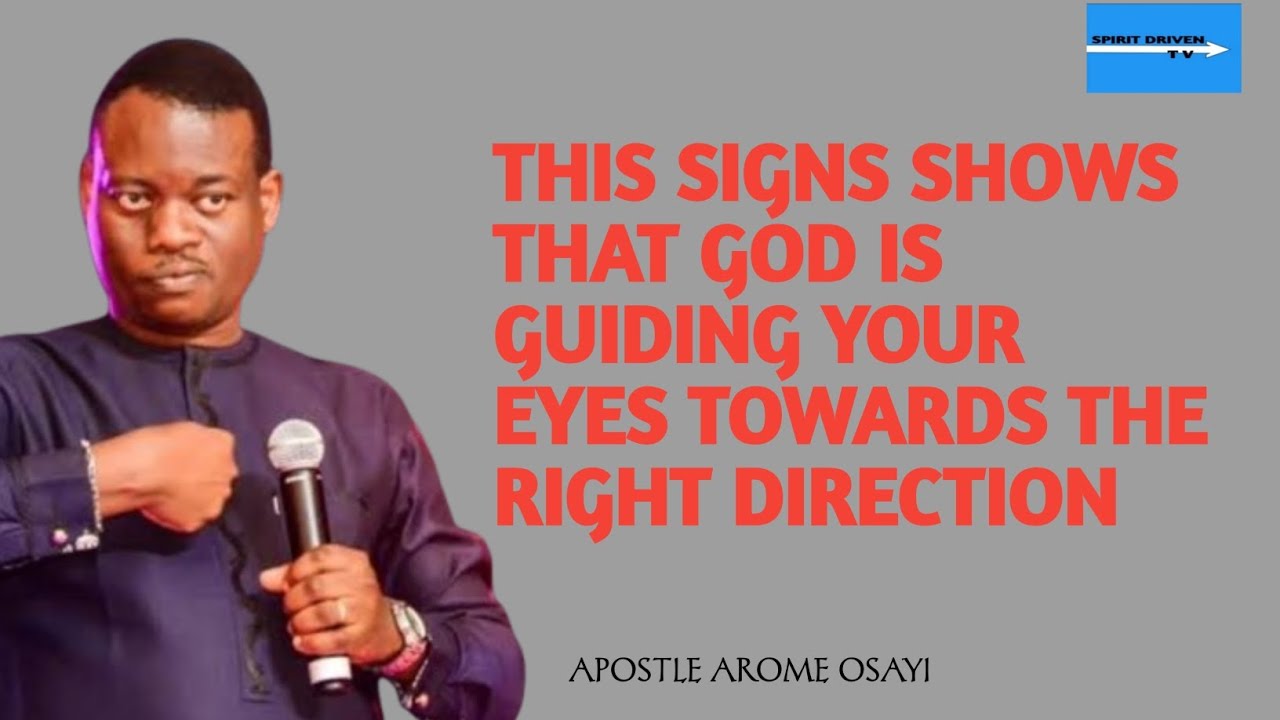 THIS SIGNS SHOWS THAT GOD IS GUIDING YOUR EYES TOWARDS THE RIGHT DIRECTION | APOSTLE AROME OSAYI 
