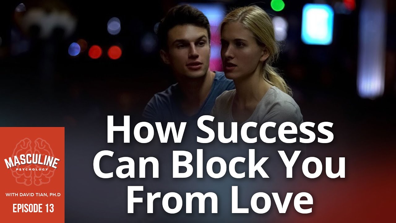 How Striving For Success Can Block You From Experiencing Love | #13 Masculine Psychology Podcast