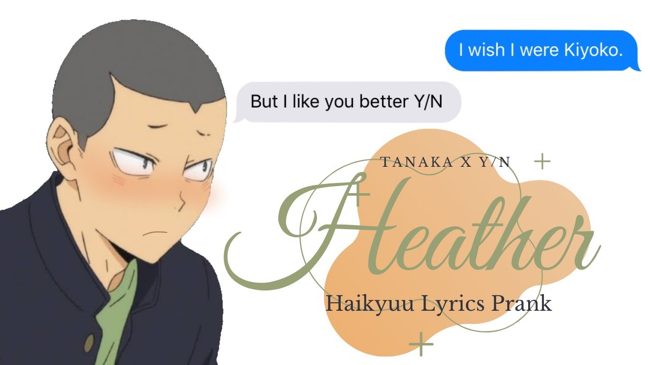 Tanaka x Y/N || Heather || Haikyuu Lyrics Prank || Taking a Break From YouTube