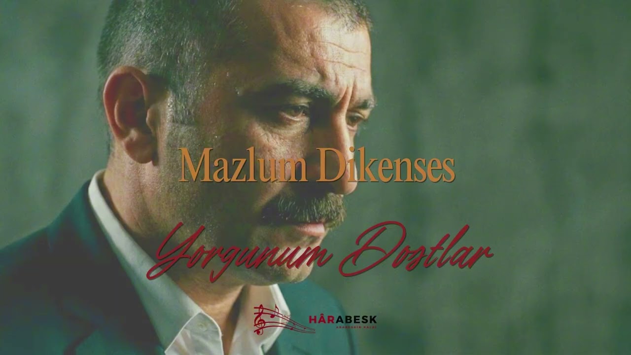 Mazlum Dikenses - Yorgunum Dostlar | Hârabesk Müzik