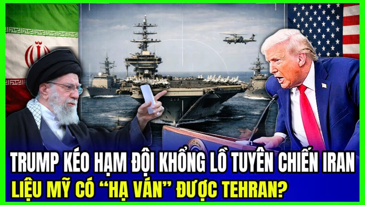 Trump Kéo Hạm Đội Khổng Lồ Tuyên Chiến Iran: Liệu Mỹ Có "Hạ Ván" Được Tehran | Luận Đàm