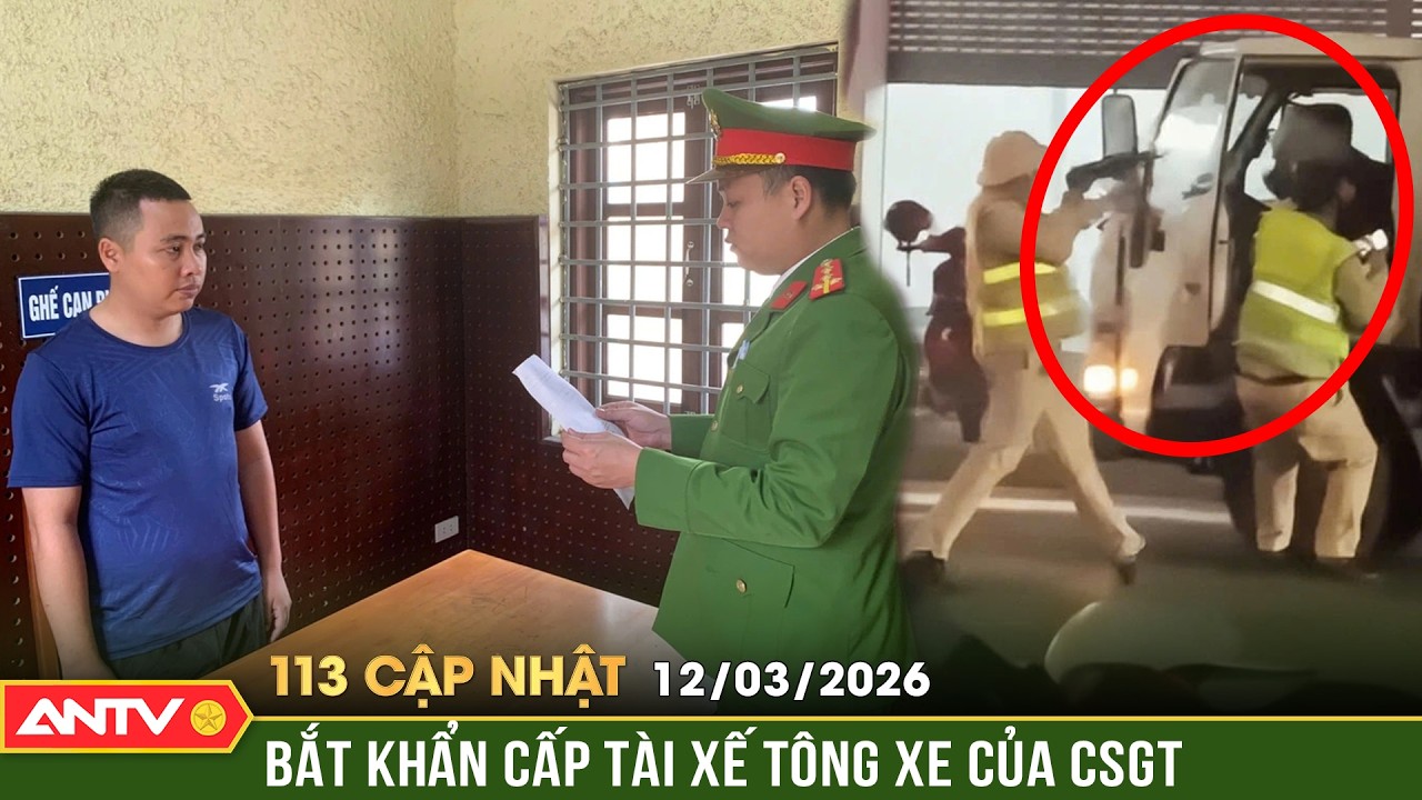 Bản tin 113 cập nhật ngày 12/3: Bắt khẩn cấp tài xế 'thông chốt' nồng độ cồn, tông xe của CSGT |ANTV