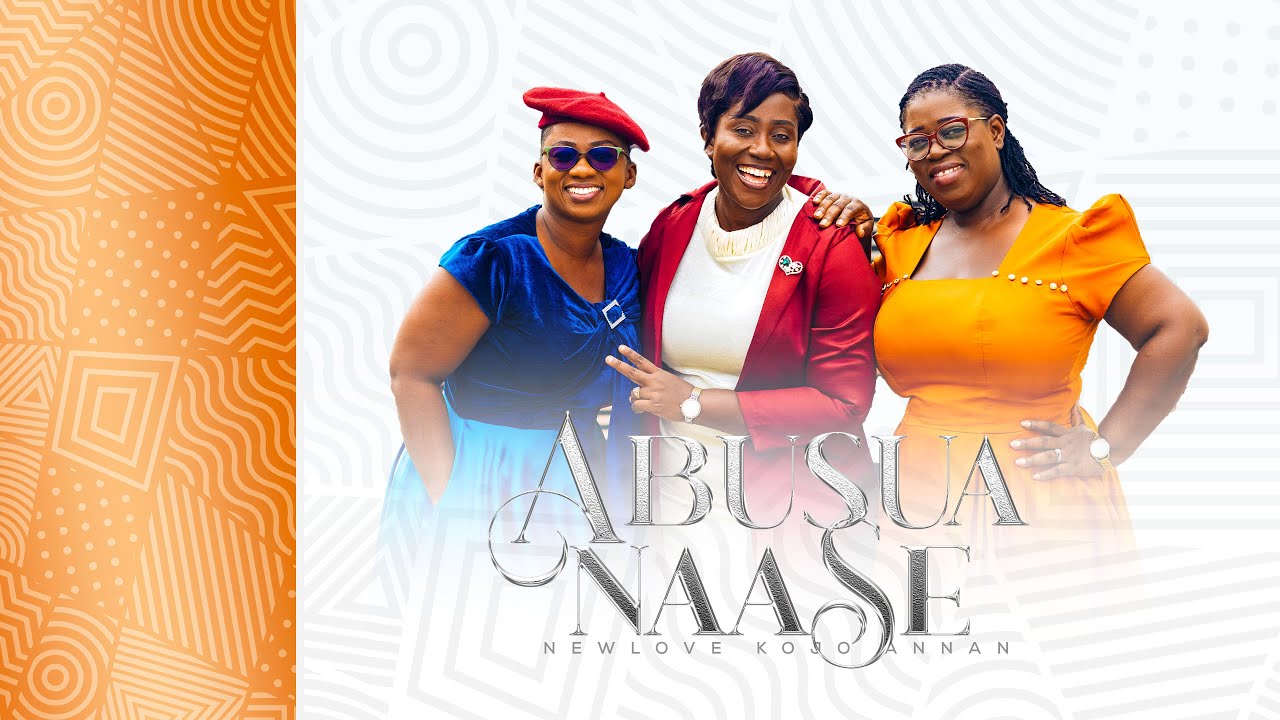 ABUSUA NAASE (FAMILY PRAISE) - NEWLOVE KOJO ANNAN