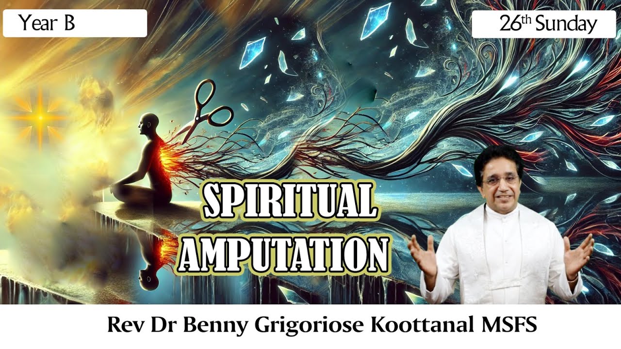 26th Sunday: SPIRITUAL AMPUTATION, by Rev Fr Benny Grigoriose Koottanal MSFS