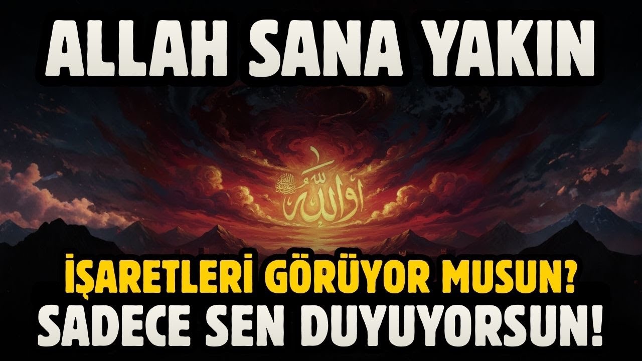 ALLAH SANA YAKIN: İŞARETLERİ GÖR! SADECE SEN DUYUYORSUN!