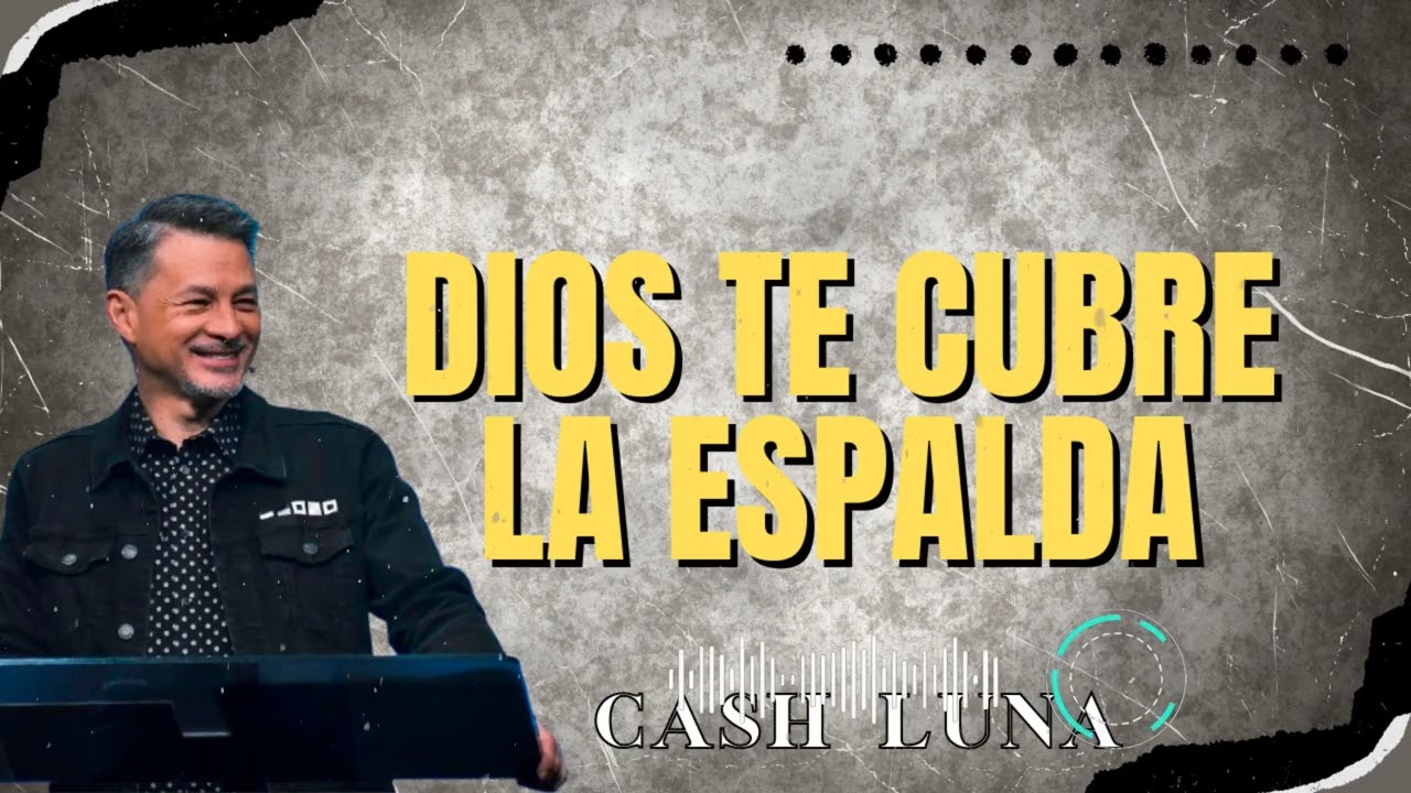 Pastor Cash Luna _ Dios te cubre la espalda
