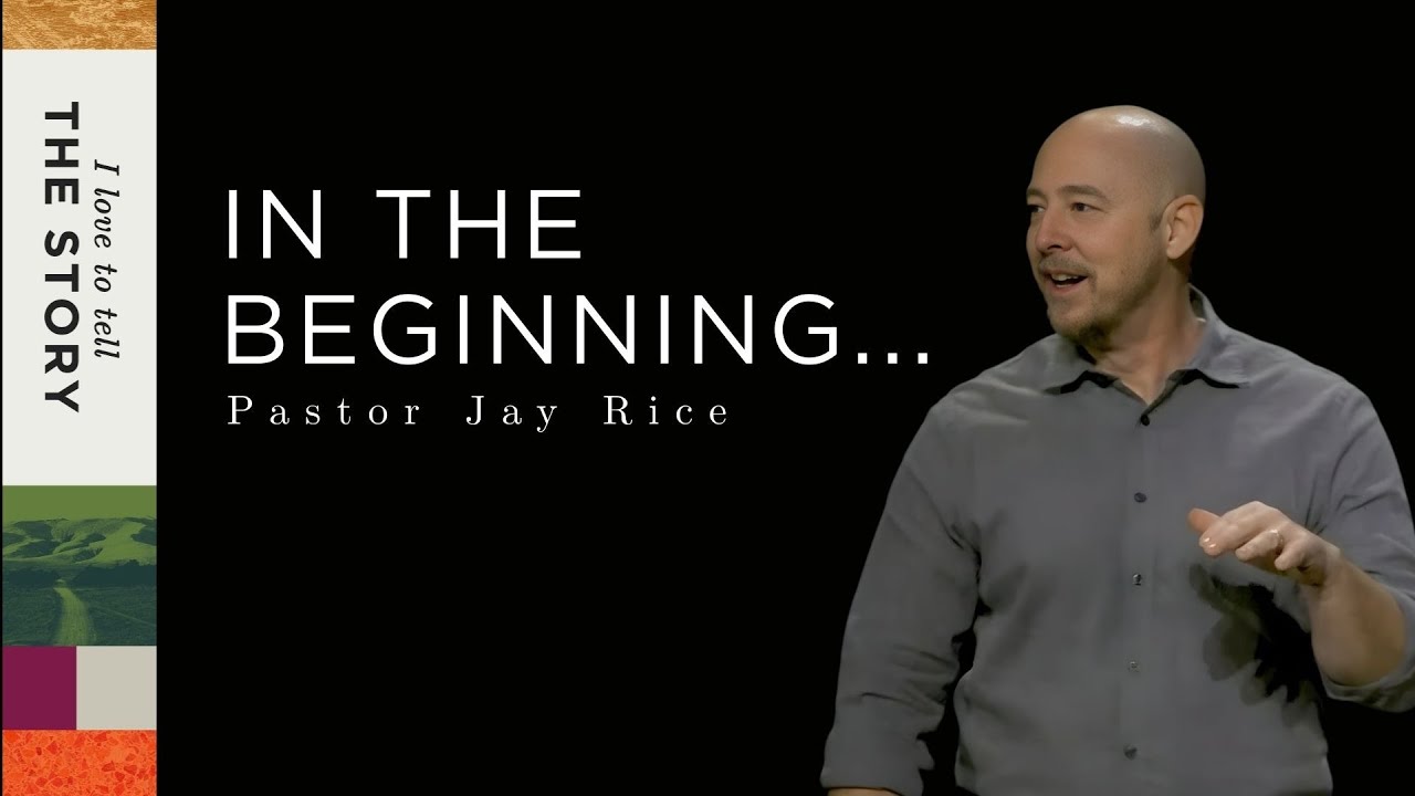 IN THE BEGINNING... | Pastor Jay Rice | I Love to Tell the Story