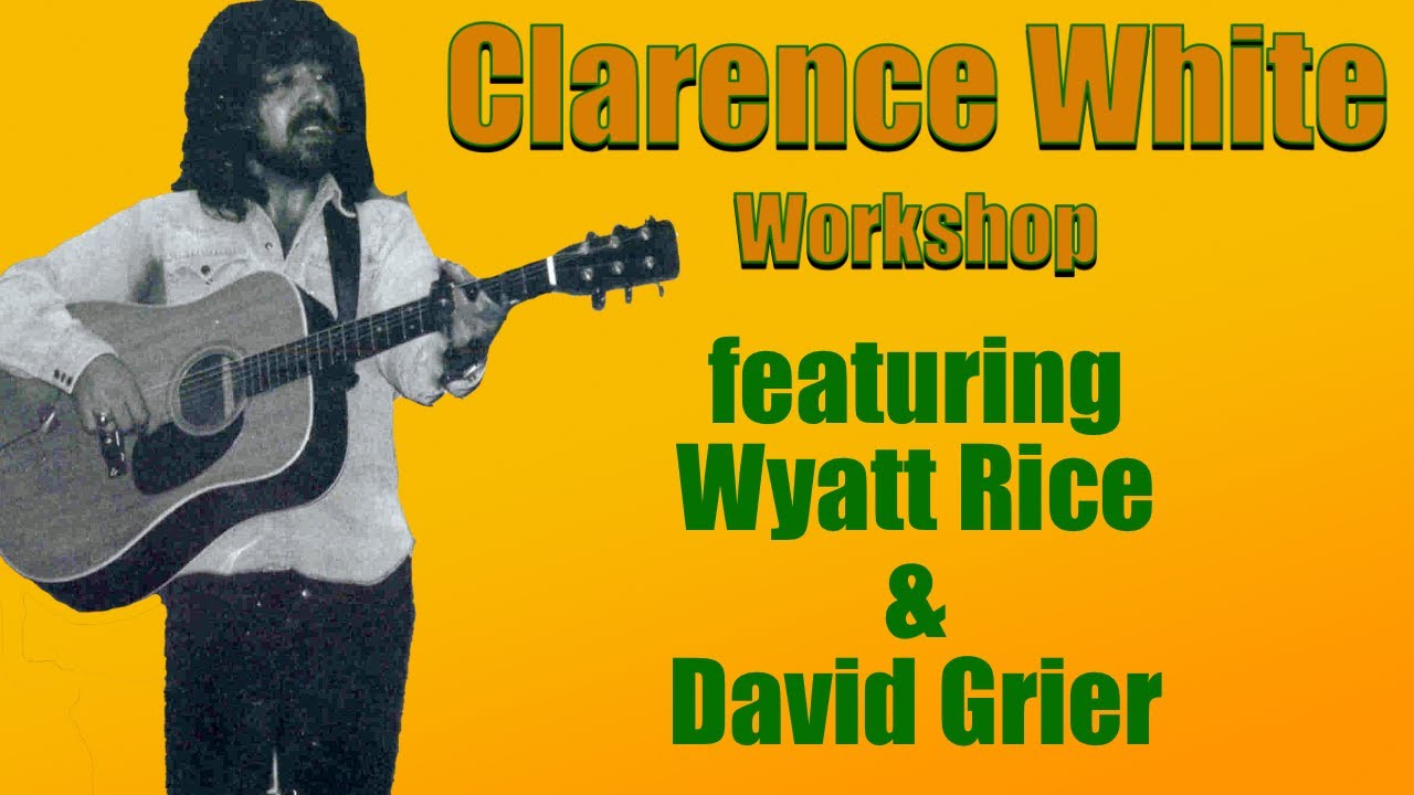 Clarence White Workshop featuring Wyatt Rice & David Grier