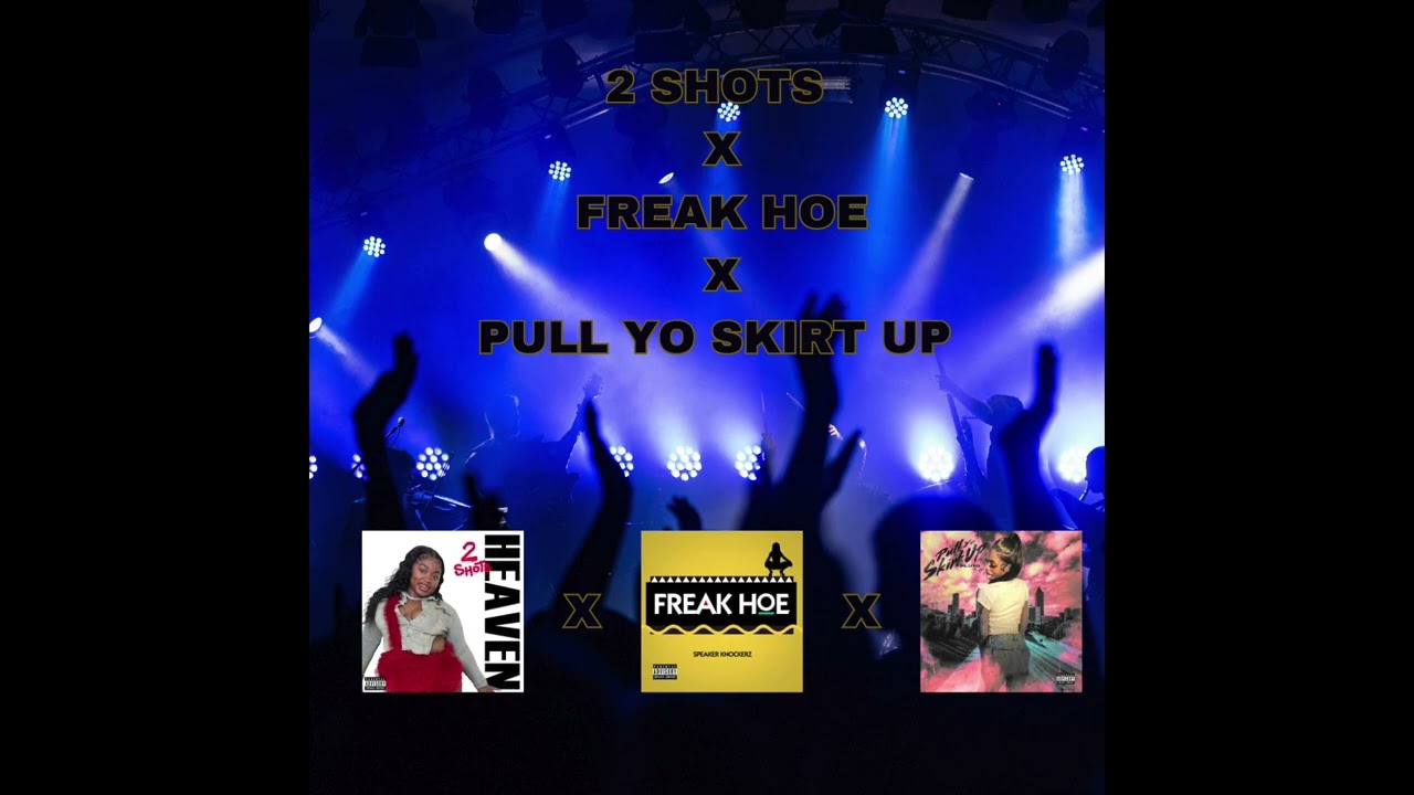 2 Shots X Freak Hoe X Pull Yo Skirt Up [KrissyDJ MIX]