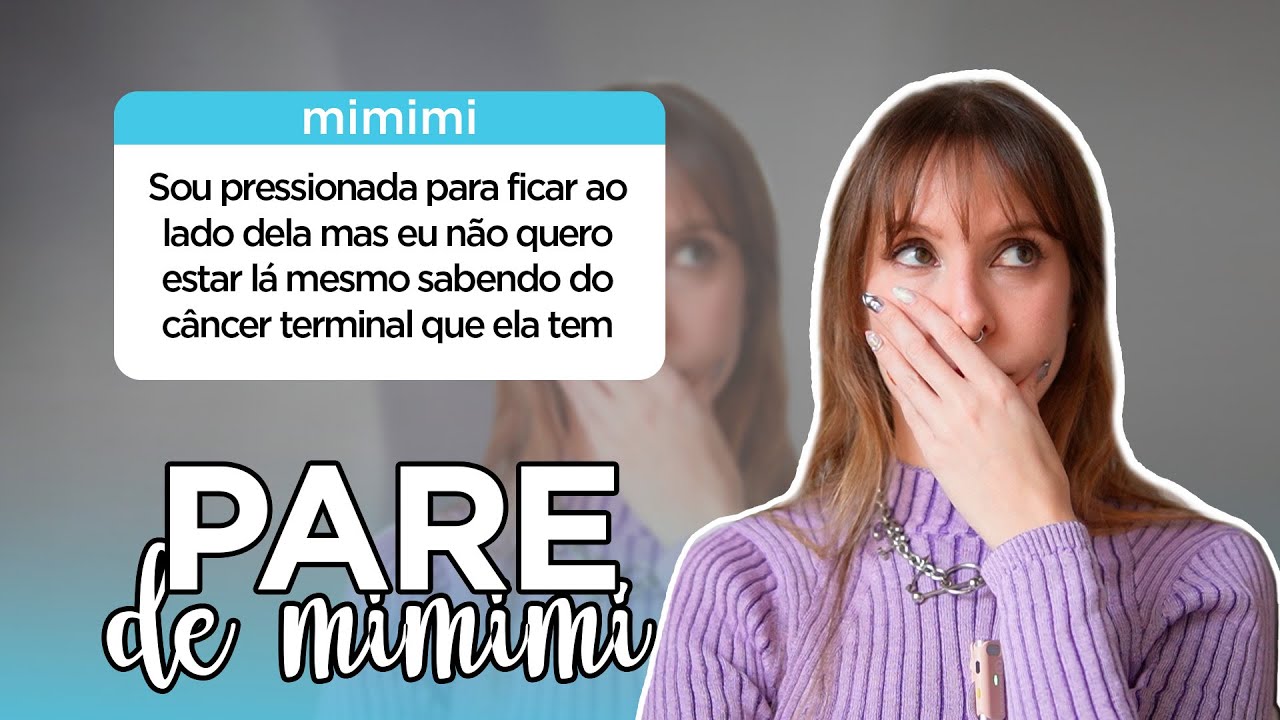 N&atilde;o quero ter contato com a minha m&atilde;e com c&acirc;ncer | Pare de mimimi