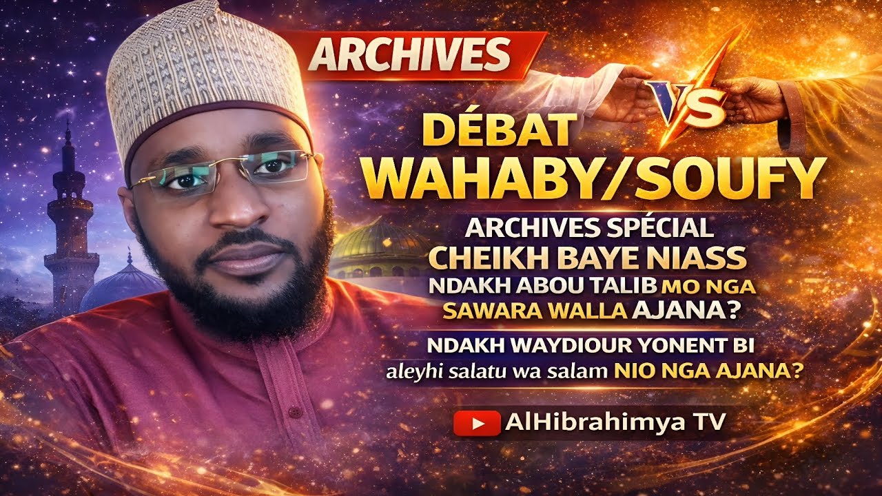 DÉBAT WAHABY/SOUFY : NDAKH WAYDIOUR YONENT BI ALEYHI SALAM NIO NGA AJANA ? 