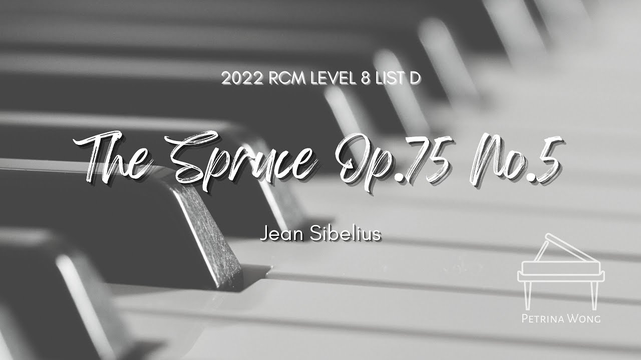 Jean Sibelius - The Spruce Op.75 No.5 (2022 RCM Celebration Series Piano Repertoire Level 8 List D)