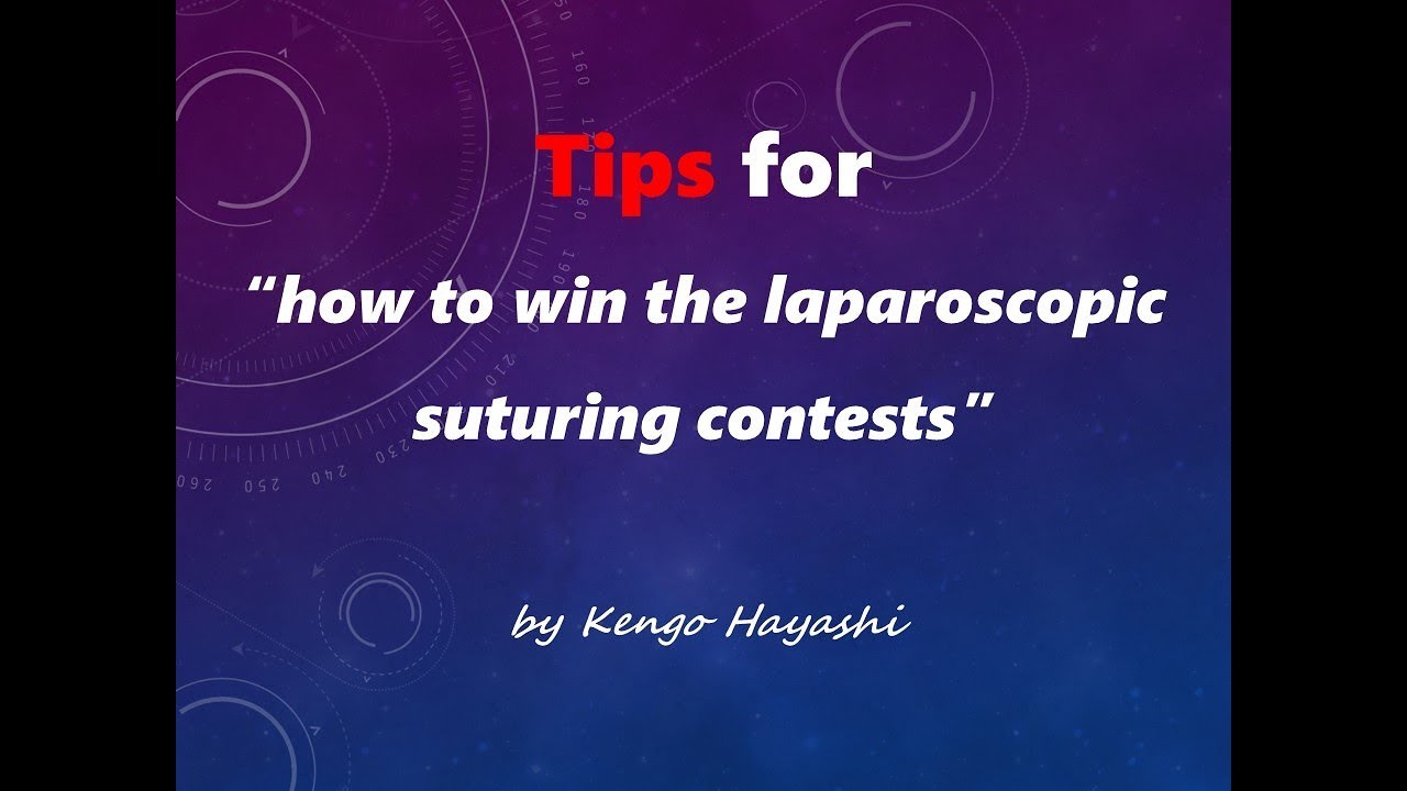 Tips for “how to win the laparoscopic suturing contests”
