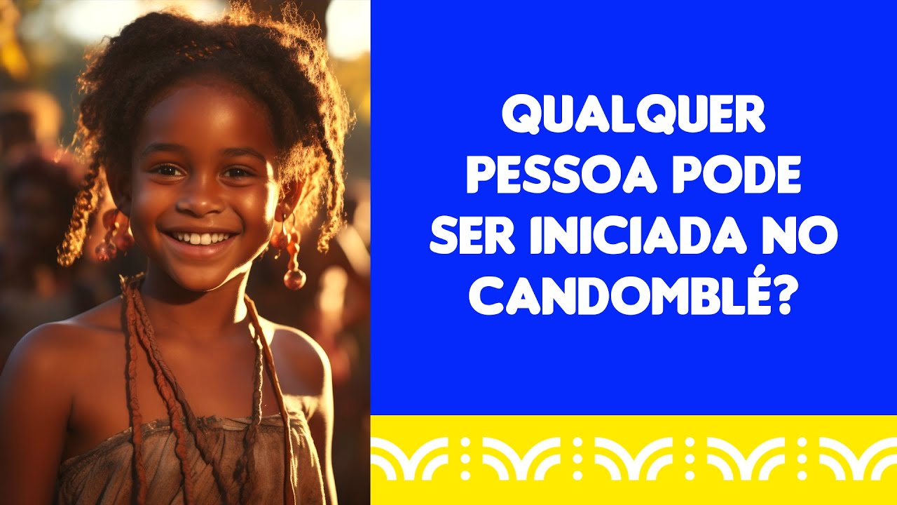QUALQUER PESSOA PODE SER INICIADA NO CANDOMBLÉ?