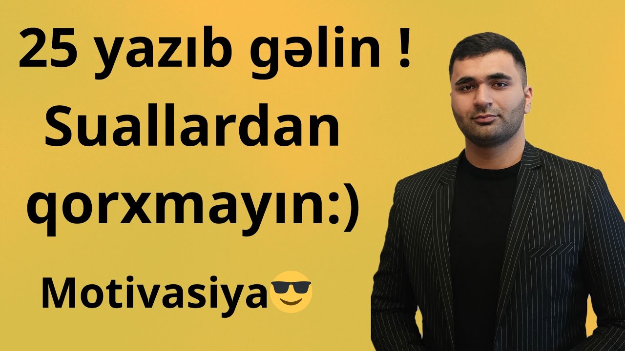 ✅️👍 25 Yazıb gəlin, uşaqlar!!  Uğurlar🙏