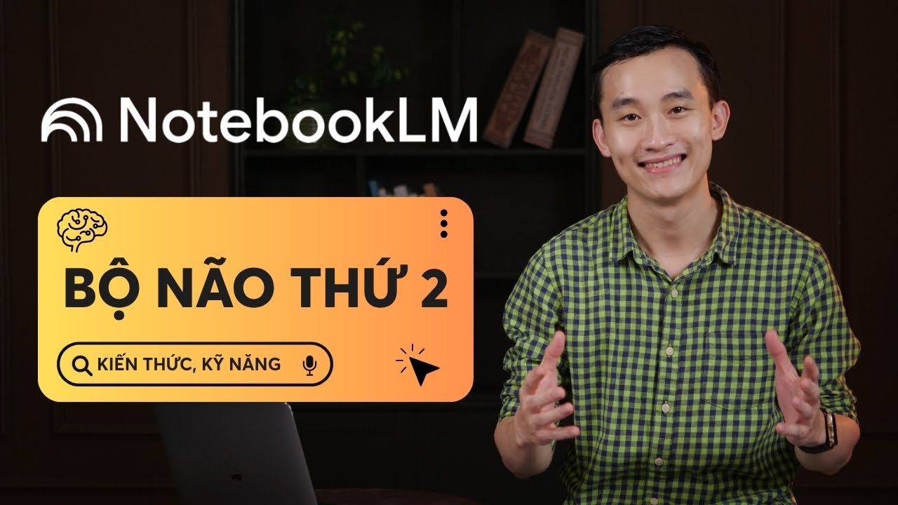 Hướng dẫn NotebookLM từ A-Z: Xây dựng bộ não thứ hai hiệu quả