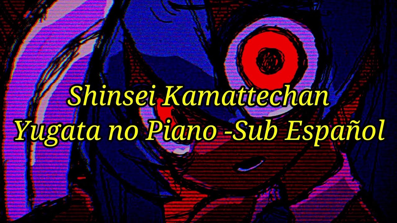 Shinsei Kamattechan- 【Yugata No piano】/Sub Español
