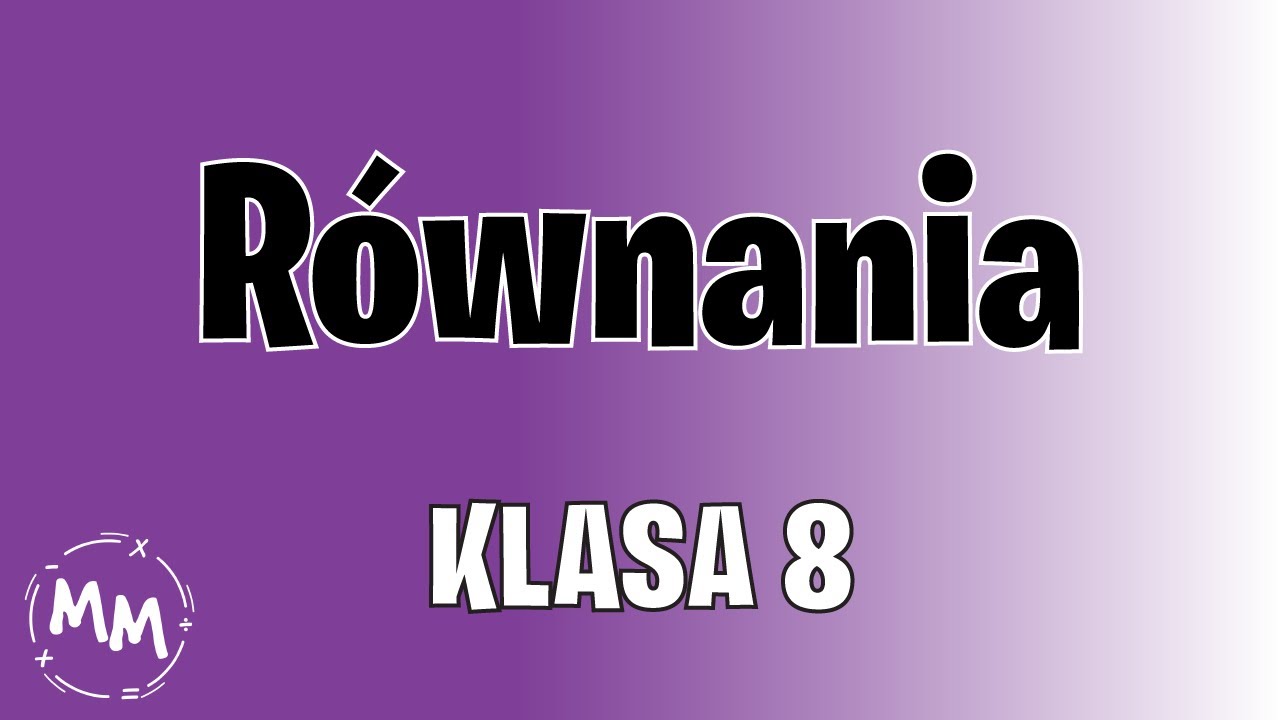 Matematyka- Równania- Klasa 8- Rozwiąż równania.