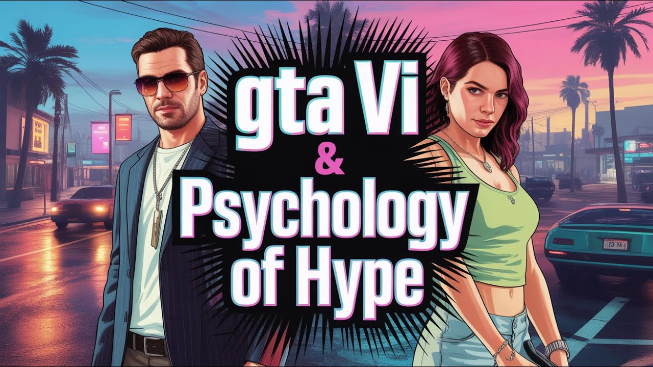 GTA 6 & The Psychology of Hype: Why We're Obsessed With the Wait