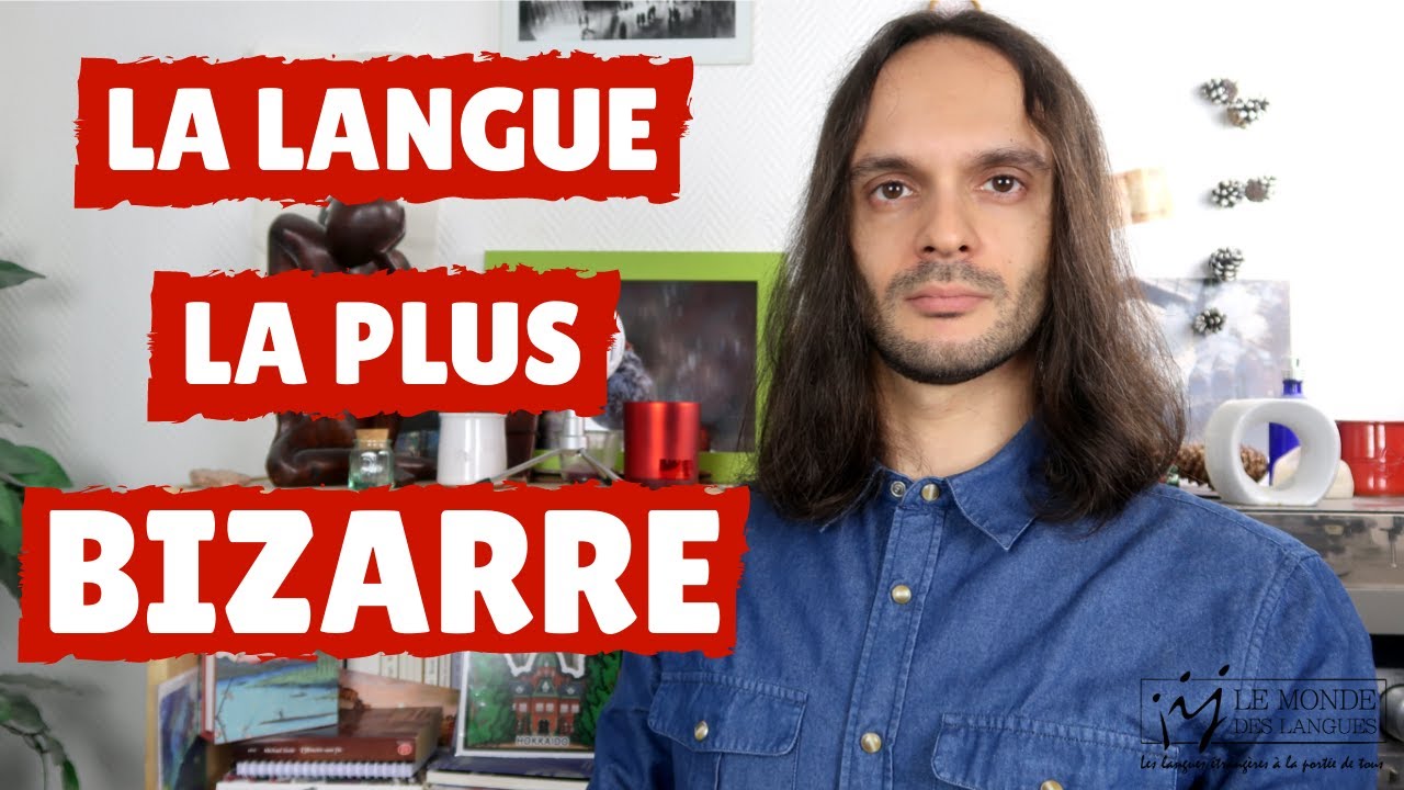 La langue la plus BIZARRE du monde