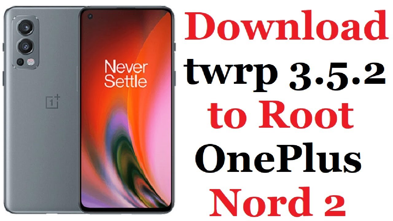 How to Root OnePlus Nord 2 Download twrp 3.5.2