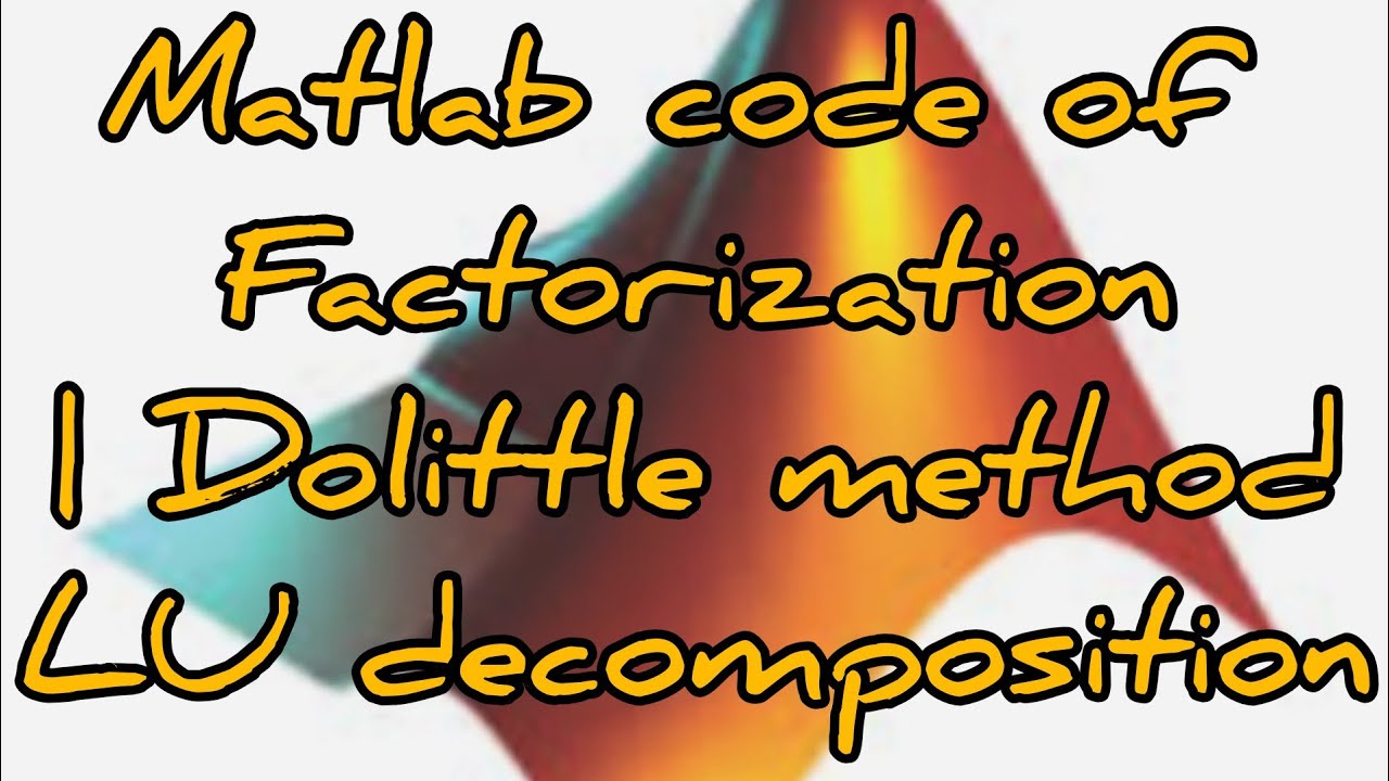 Matlab code of Dolittle method | factorization | triangularisation | LU decomposition