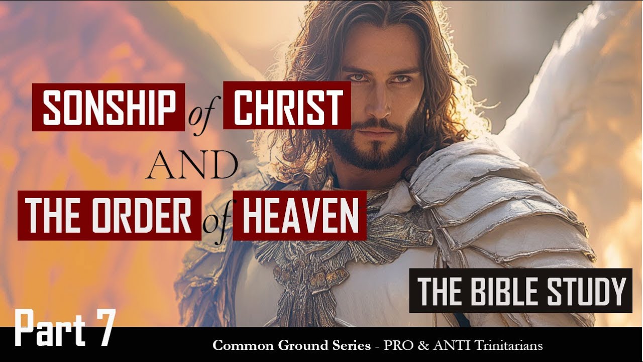 The Sonship of Christ and the Order of Heaven - Bible Study | Common Ground part 7