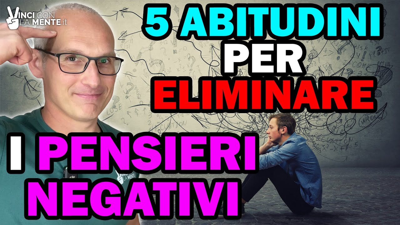 5 Abitudini per eliminare i Pensieri Negativi (per sempre)