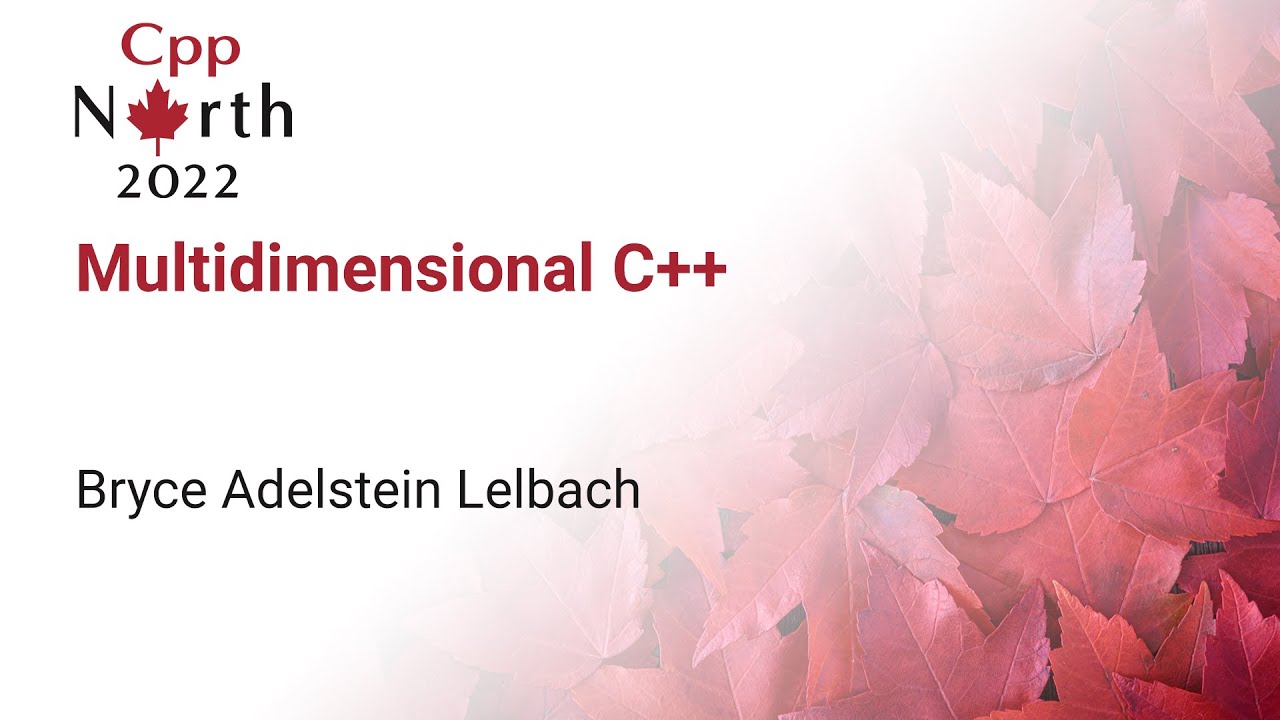 Multidimensional C++ - Bryce Adelstein Lelbach - CppNorth 2022