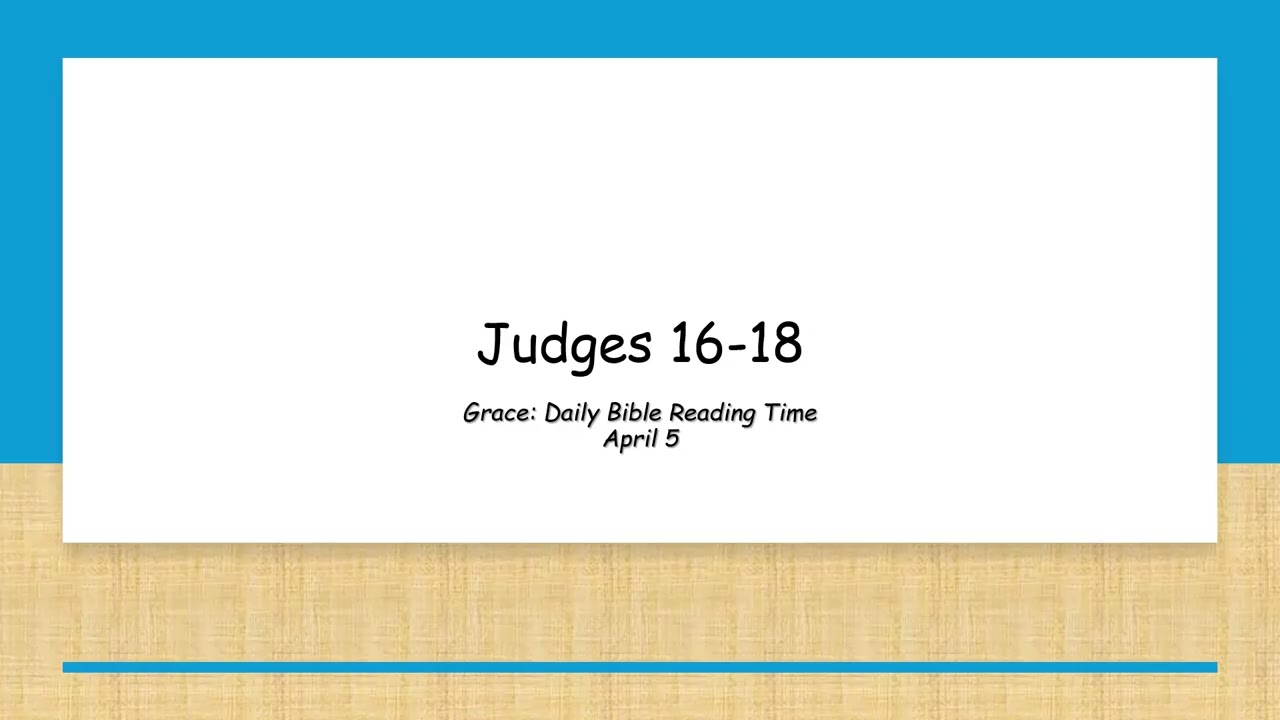 April 5 - Judges 16-18