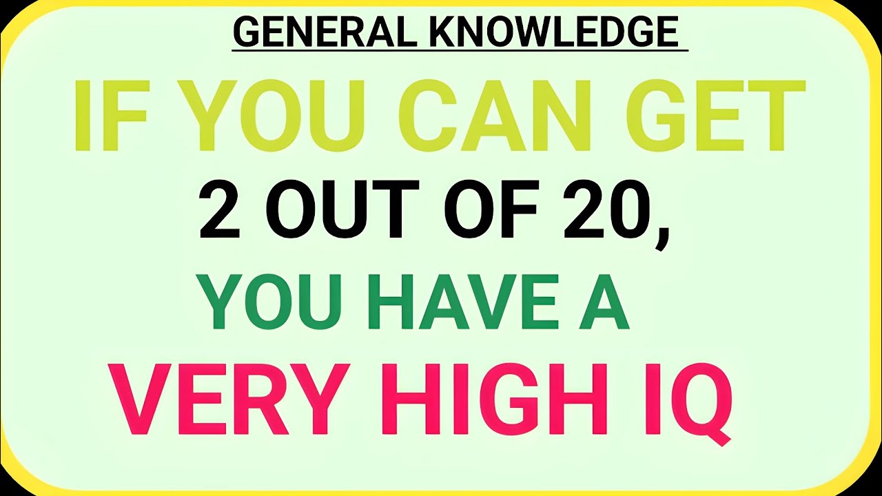 IF YOU CAN GET 2 OUT OF 20 YOU HAVE A VERY HIGH IQ 