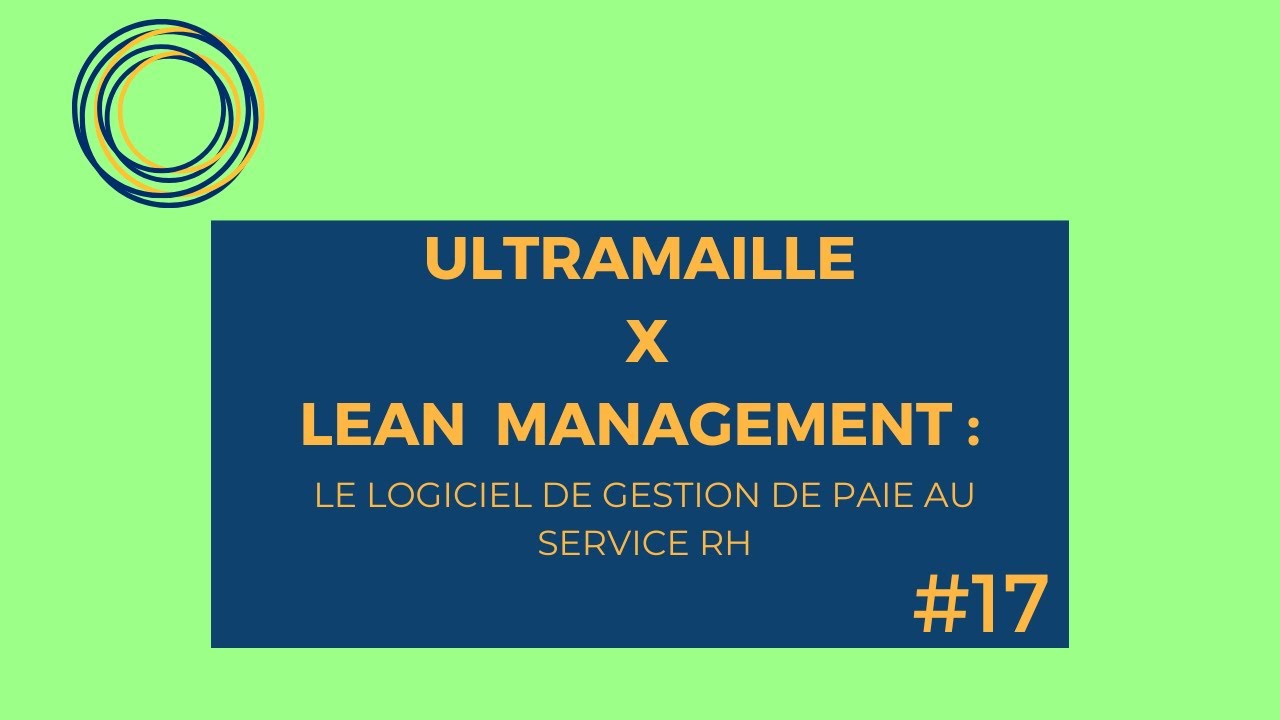 ULTRAMAILLE X LEAN MANAGEMENT #17 : le logiciel Gestion de Paie au service RH