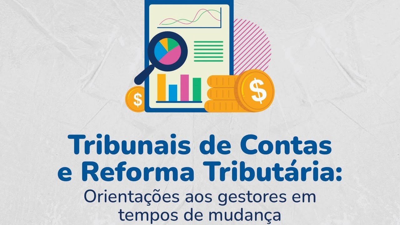 Tribunais de Contas e Reforma Tributária: orientações aos gestores em tempo de mudança