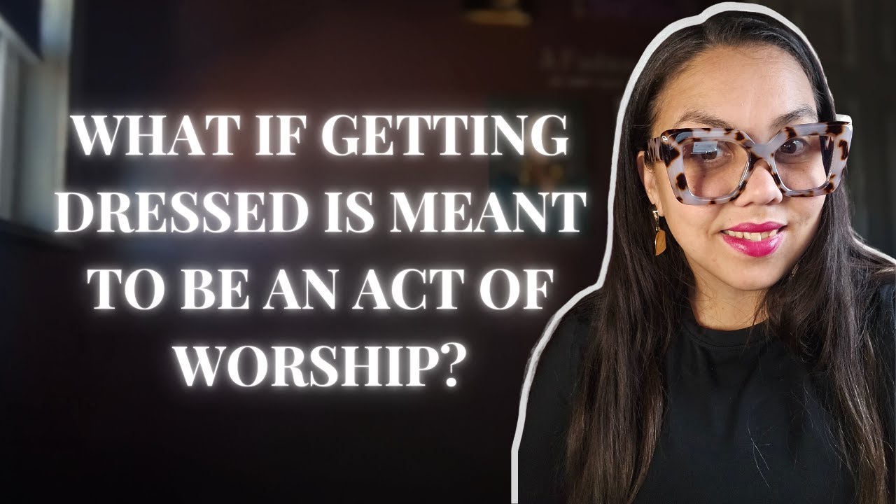 When Getting Dressed Becomes Worship | Confidence, Calling & Clothing