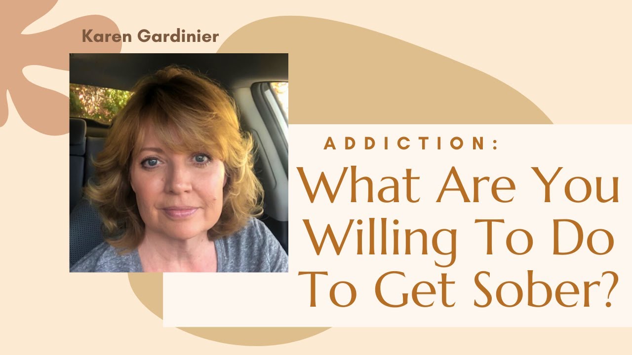 What Are You Willing To Do To Sober? How to Get Sober from Drugs/Alcohol. Addiction Rehab & Recovery