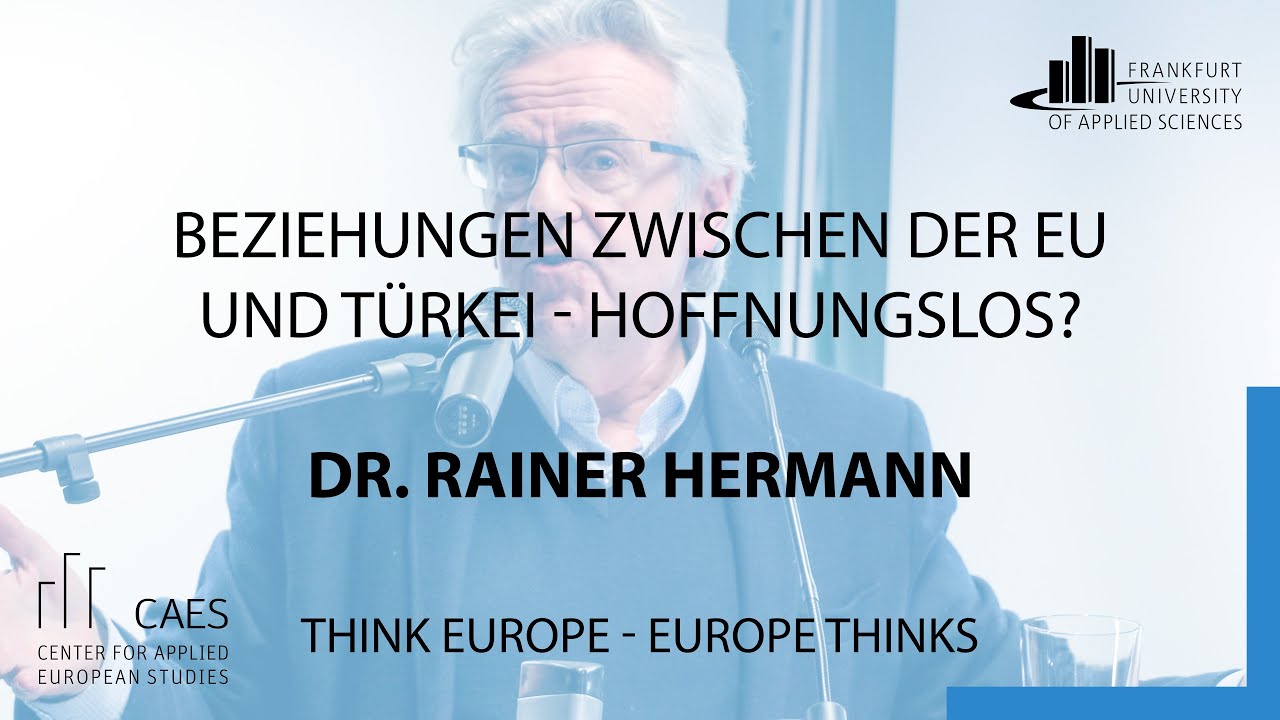 Beziehung zwischen der EU und der Türkei – hoffnungslos? Gegenrede Dr. Rainer Hermann