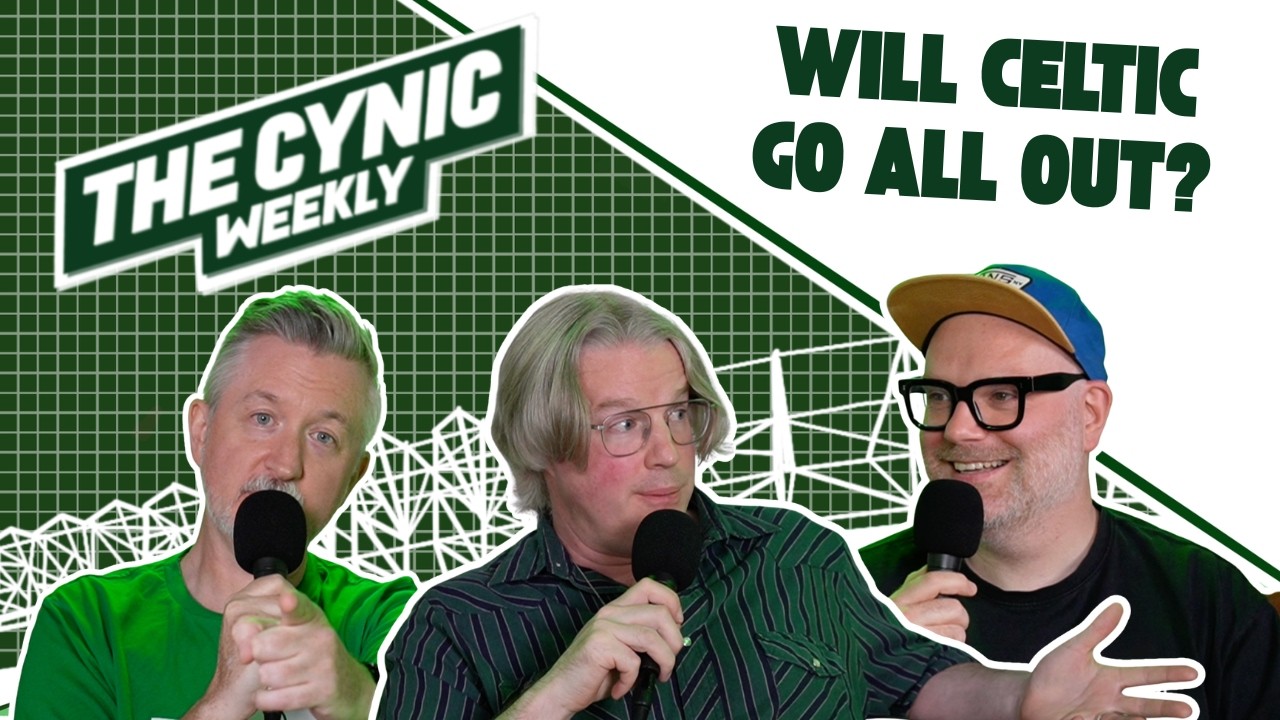 The Cynic Weekly &ndash; Will Celtic Go All Out?