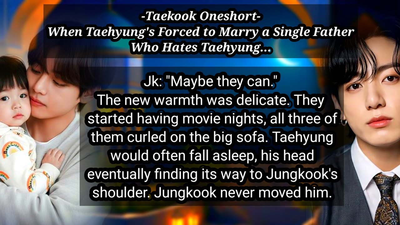 Taekook Oneshort | When Tae Forced to Marry a Single Father, Who Hates Him #taehyung #bts
