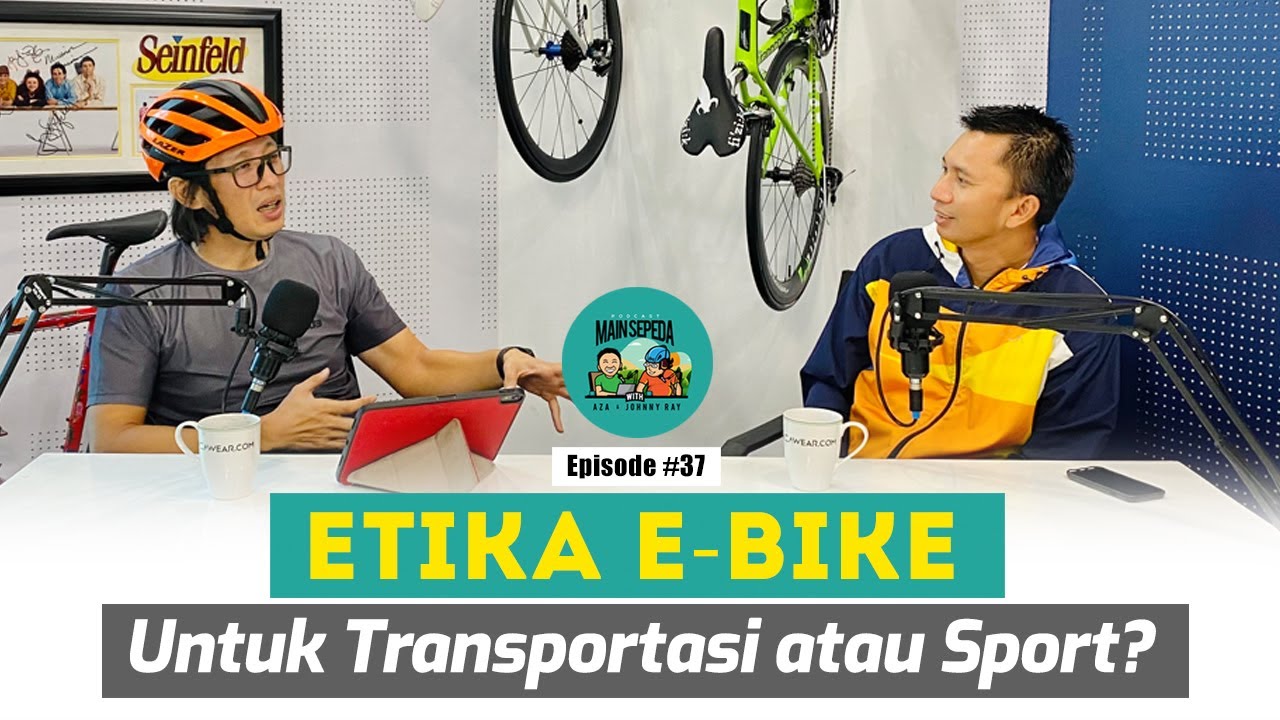 Etika E-Bike, untuk Transportasi atau Sport? Podcast Main Sepeda w/ Azrul Ananda & Johnny Ray Eps 37
