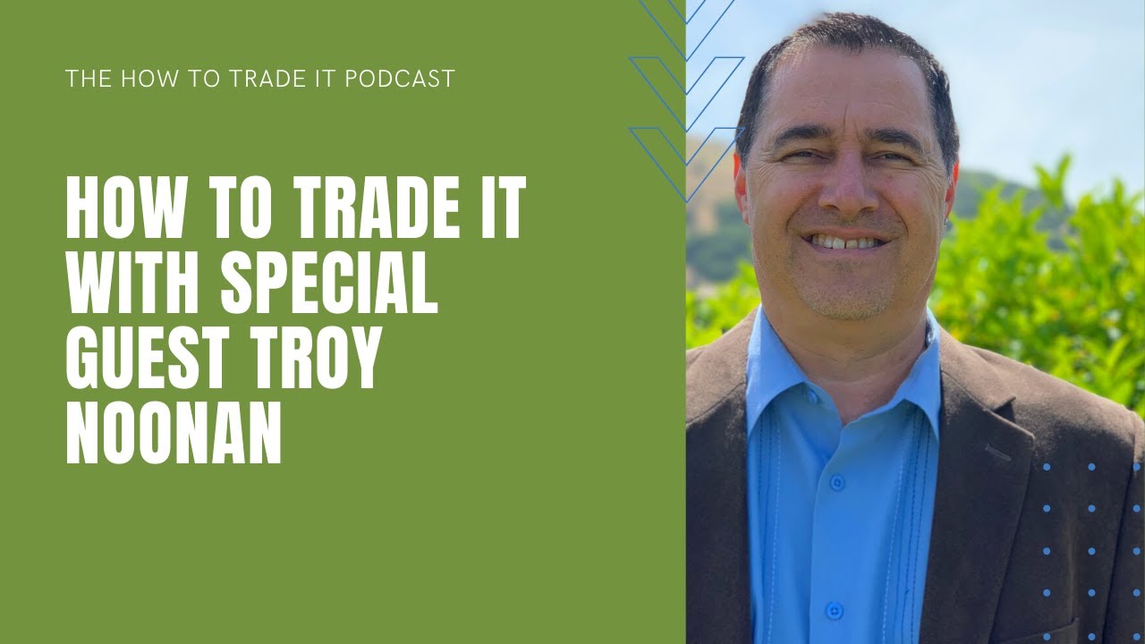 How To Trade It With Special Guest Troy Noonan!