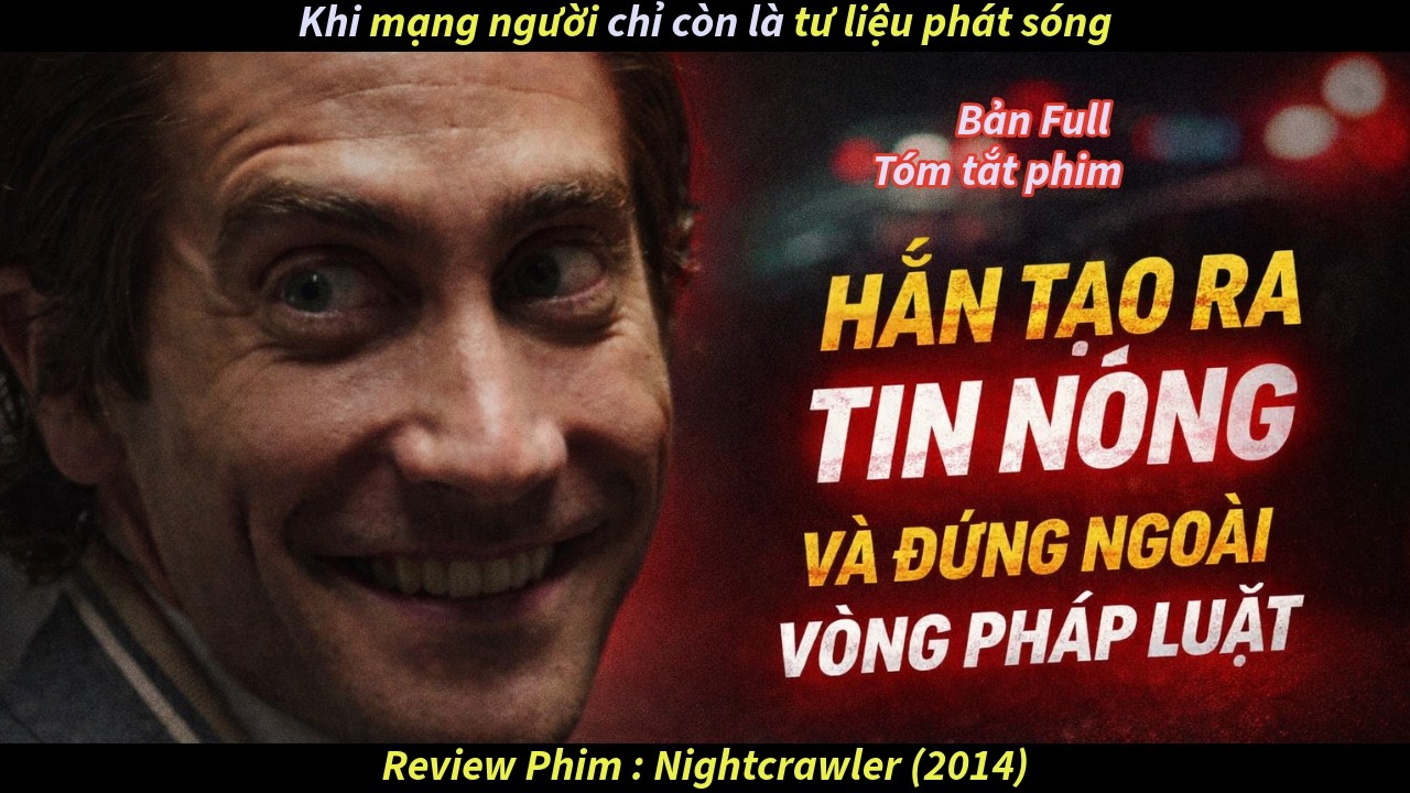 REVIEW PHIM: Nightcrawler (2014) | Khi Tin Tức Được Đổi Bằng Máu Người