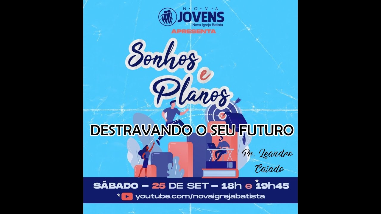 NOVA JOVENS | SONHOS E PLANOS: DESTRAVANDO O SEU FUTURO | PR. LEANDRO CAIADO | 25/09/21 - 19h45