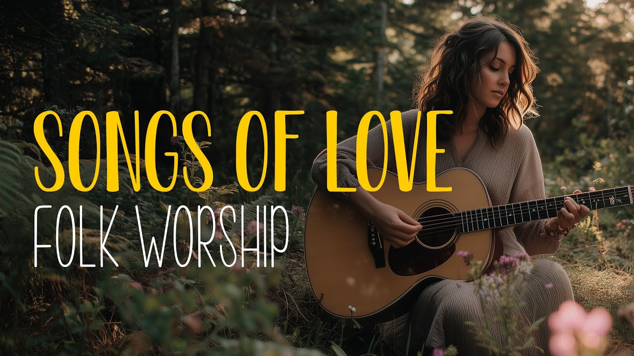 Songs of Love in Folk Worship are Comforting… ❤️ An Indie Folk Playlist