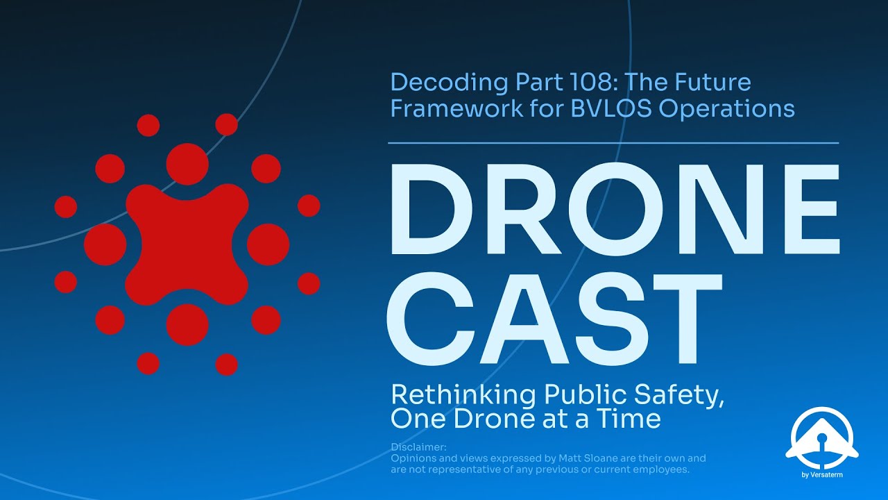 Dronecast: Decoding Part 108: The Future Framework for BVLOS Operations