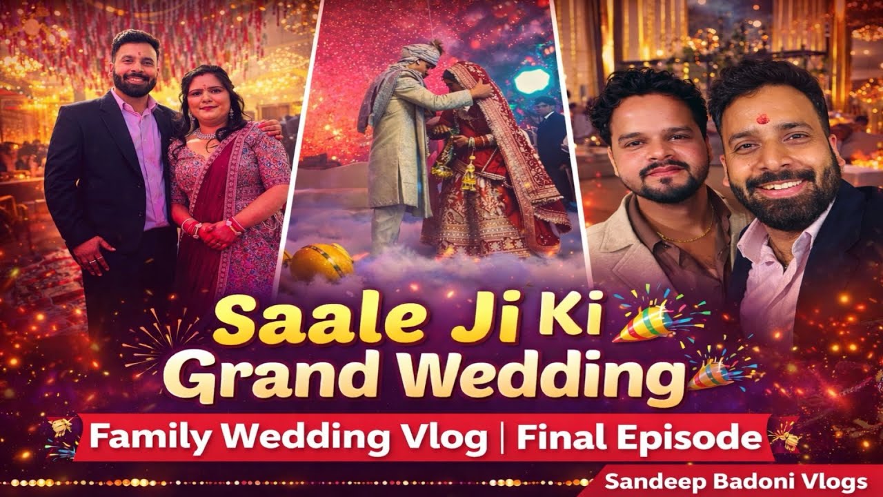 Saale Ji Ki Grand weeding 🎉 | Family Wedding Vlog | Final Episode | Sandeep Badoni