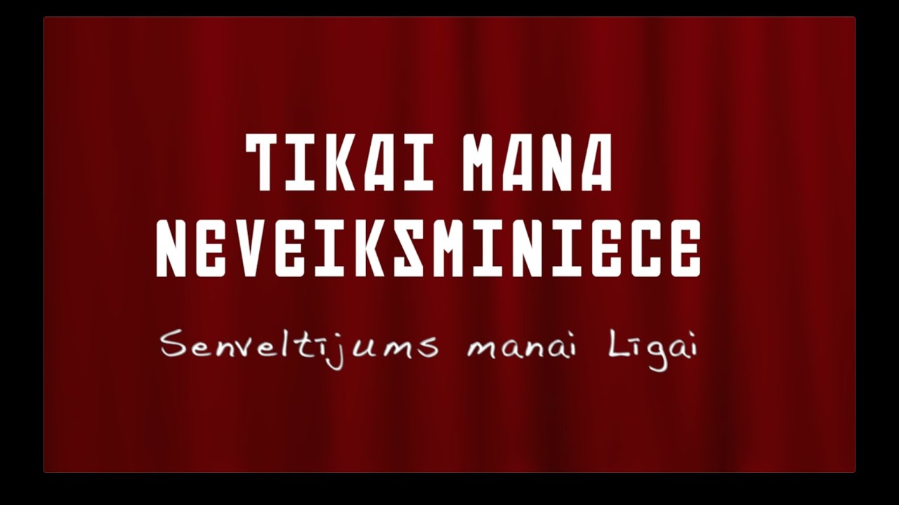 TIKAI MANA NEVEIKSMINIECE (senveltījums manai Līgai)