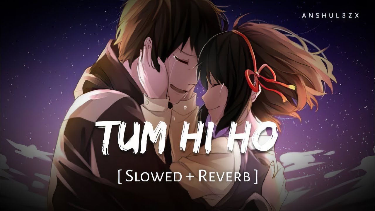 Tum Hi Ho (Slowed + Reverb) | Arijit Singh | Aashiqui 2 | Anshul3zx