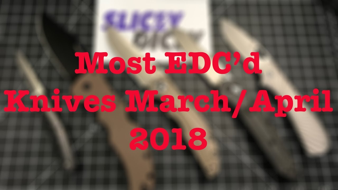 EDC Knife Update March-April 2018
